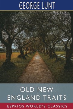 Old New England Traits (Esprios Classics) - Lunt, George