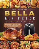 The Ultimate Bella Air Fryer Cookbook