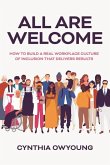 All Are Welcome: How to Build a Real Workplace Culture of Inclusion That Delivers Results