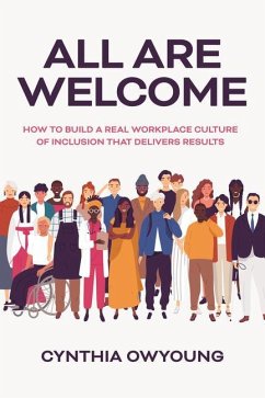 All Are Welcome: How to Build a Real Workplace Culture of Inclusion that Delivers Results - Owyoung, Cynthia