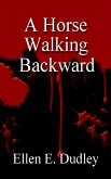 A Horse Walking Backward (eBook, ePUB)