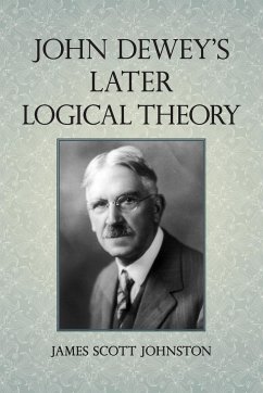 John Dewey's Later Logical Theory - Johnston, James Scott