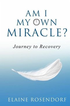 Am I My Own Miracle?: Journey to Recovery - Rosendorf, Elaine