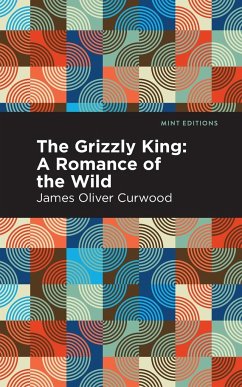 The Grizzly King - Curwood, James Oliver