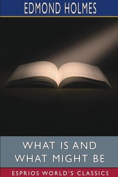 What Is and What Might Be (Esprios Classics) - Holmes, Edmond