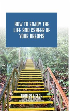 How to Enjoy the Life and Career of Your Dreams - Welsh, Thomas