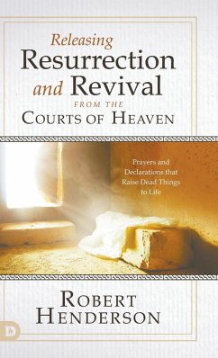 Releasing Resurrection and Revival from the Courts of Heaven - Henderson, Robert