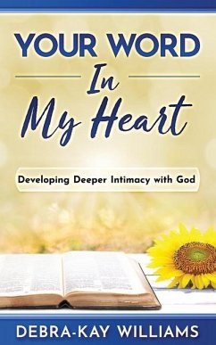Your Word In My Heart: Developing Deeper Intimacy With God - Williams, Debra-Kay