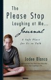 Please Stop Laughing at Me . . . Journal: A Safe Place for Us to Talk