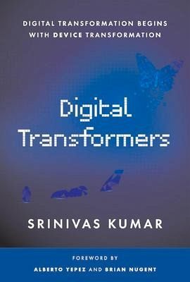 Digital Transformers: Digital Transformation Begins with Device Transformation Digital Transformers: Digital Transformation Begins with Device Transformation