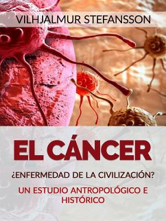 El Cáncer - ¿Enfermedad de la civilización? (Traducido) (eBook, ePUB) - Stefansson, Vilhjalmur