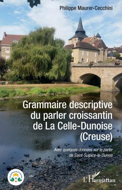 Grammaire descriptive du parler croissantin de La Celle-Dunoise (Creuse) - Maurer-Cecchini, Philippe