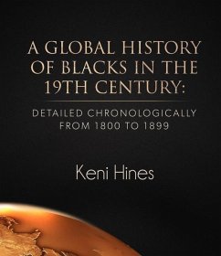 A Global History of Blacks in He 19th Century: Detailed Chronologically from 1800 to 1899 - Hines, Keni