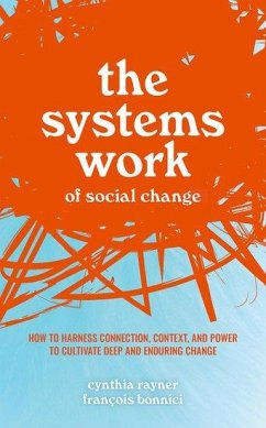 The Systems Work of Social Change - Rayner, Cynthia (Senior Researcher, Senior Researcher, Graduate Scho; Bonnici, Francois (Director, Director, Schwab Foundation for Social