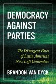 Democracy Against Parties: The Divergent Fates of Latin America's New Left Contenders