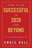 How to Be Successful in 2020 and Beyond: A Leadership Prospective