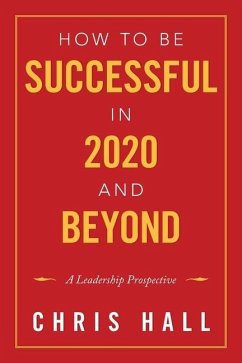 How to Be Successful in 2020 and Beyond: A Leadership Prospective - Hall, Chris