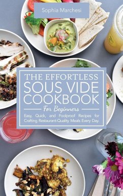 The Effortless Sous Vide Cookbook for Beginners - Marchesi, Sophia