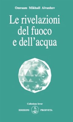 Le rivelazioni del fuoco e dell'acqua (eBook, ePUB) - Aïvanhov, Omraam Mikhaël