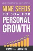 Nine Seeds To Sow For Personal Growth: A Guide For Directing Your Life With Intention.