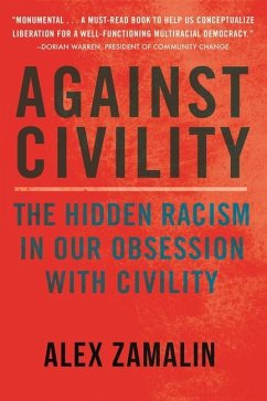 Against Civility: The Hidden Racism in Our Obsession with Civility - Zamalin, Alex