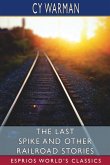 The Last Spike and Other Railroad Stories (Esprios Classics)