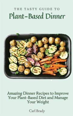 The Tasty Guide to Plant- Based Dinner - Brady, Carl