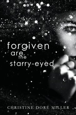 Forgiven Are the Starry-Eyed - Miller, Christine Doré