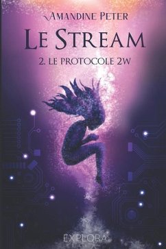 Le Stream: Le Protocole 2W: tome 2 - Éditions, Explora; Peter, Amandine