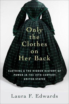 Only the Clothes on Her Back - Edwards, Laura F. (Class of 1921 Bicentennial Professor of American