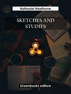 Sketches and Studies (eBook, ePUB) - Hawthorne, Nathaniel