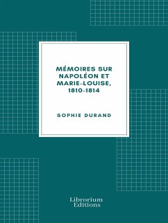 Mémoires sur Napoléon et Marie-Louise, 1810-1814 (eBook, ePUB) - Durand, Sophie