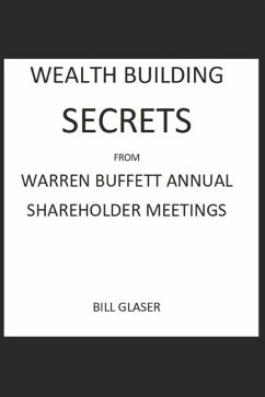 WEALTH BUILDING SECRETS From WARREN BUFFETT ANNUAL SHAREHOLDER MEETINGS - Glaser, Bill