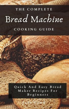 The Complete Bread Machine Cooking Guide - Lamb, Jude