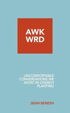 Awkwrd: Uncomfortable Conversations in Church Planting That We Avoid - Benesh, Sean