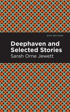 Deephaven and Selected Stories - Jewett, Sarah Orne