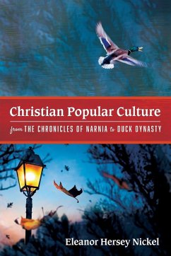 Christian Popular Culture from The Chronicles of Narnia to Duck Dynasty - Nickel, Eleanor Hersey