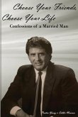 Choose Your Friends, Choose Your Life: Confessions of a Married Man