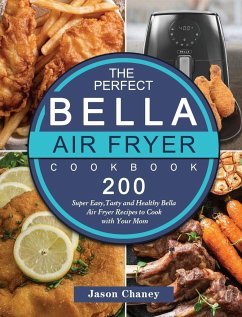 The Perfect Bella Air Fryer Cookbook - Chaney, Jason