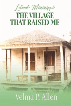 Leland, Mississippi: The Village That Raised Me - Allen, Velma P.