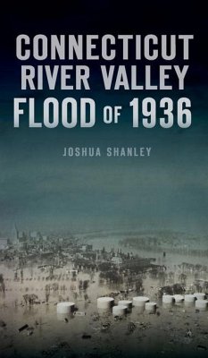 Connecticut River Valley Flood of 1936 - Shanley, Joshua