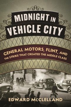 Midnight in Vehicle City: General Motors, Flint, and the Strike That Created the Middle Class - McClelland, Edward