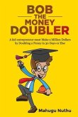 Bob the Money Doubler: A kid entrepreneur must Make a Million Dollars by Doubling a Penny in 30 Days or Else!