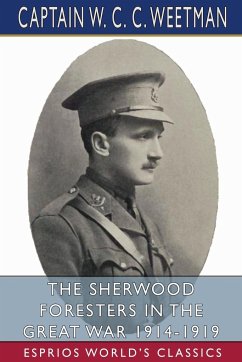 The Sherwood Foresters in the Great War 1914-1919 (Esprios Classics) - Weetman, Captain W. C. C.