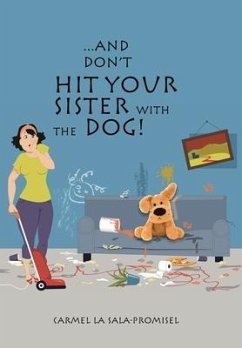 ...And Don't Hit Your Sister with the Dog! - La Sala-Promisel, Carmel