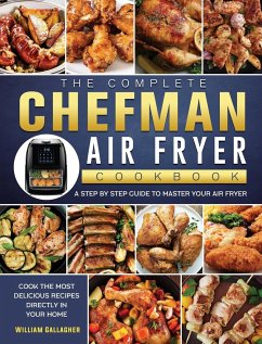 The Complete Chefman Air Fryer Cookbook - Gallagher, William