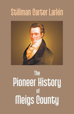 The Pioneer History Of Meigs County - Larkin, Stillman Carter