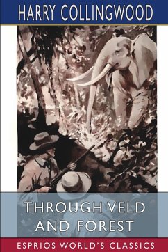 Through Veld and Forest (Esprios Classics) - Collingwood, Harry
