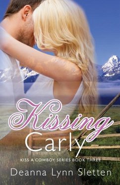 Kissing Carly (Kiss a Cowboy Series, Book Three) - Sletten, Deanna Lynn