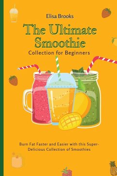 The Ultimate Smoothie Collection for Beginners - Brooks, Elisa